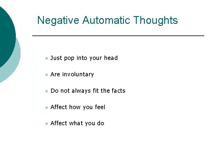 Negative Automatic Thoughts l Just pop into your head l Are involuntary l Do