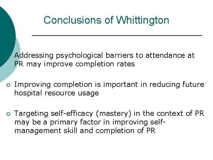 Conclusions of Whittington ¡ Addressing psychological barriers to attendance at PR may improve completion