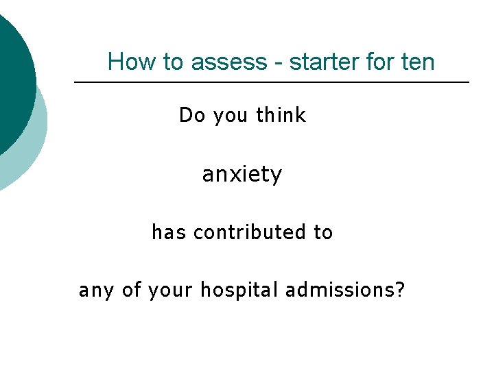 How to assess - starter for ten Do you think anxiety has contributed to