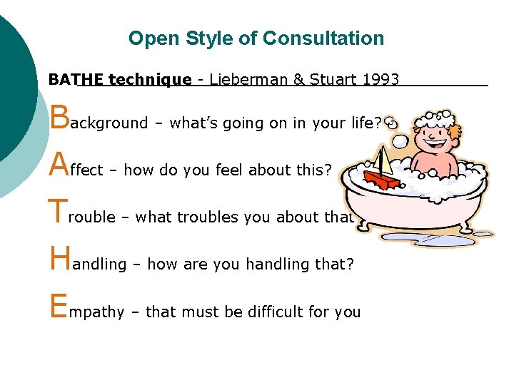 Open Style of Consultation BATHE technique - Lieberman & Stuart 1993 Background – what’s
