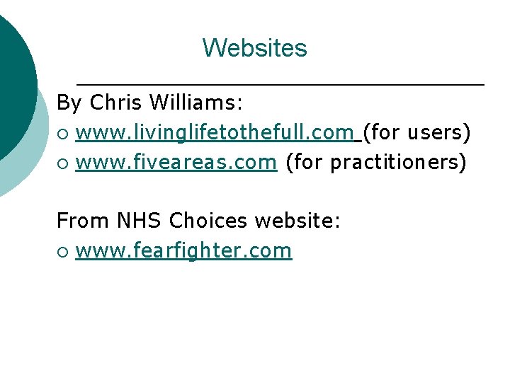 Websites By Chris Williams: ¡ www. livinglifetothefull. com (for users) ¡ www. fiveareas. com