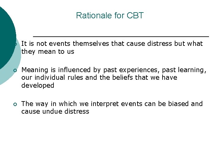 Rationale for CBT ¡ It is not events themselves that cause distress but what