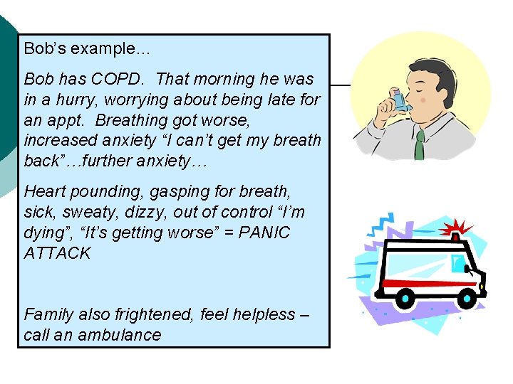 Bob’s example… Bob has COPD. That morning he was in a hurry, worrying about