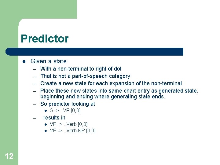 Predictor l Given a state – – – With a non-terminal to right of