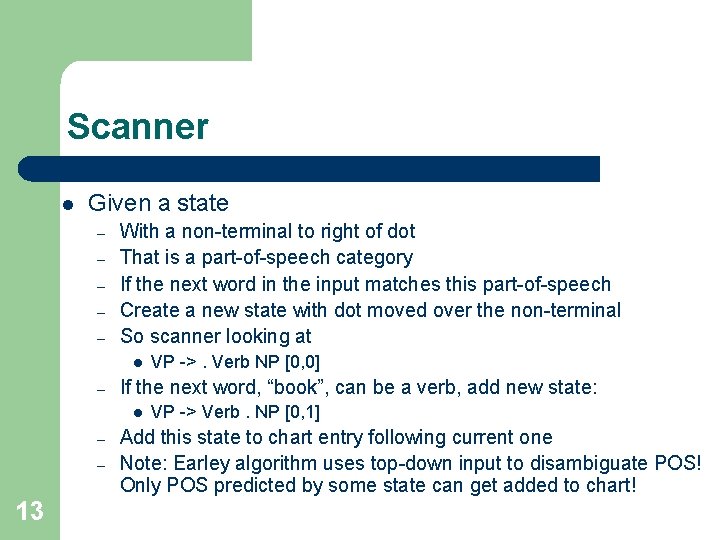 Scanner l Given a state – – – With a non-terminal to right of