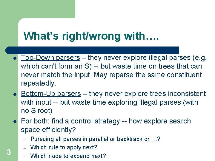 What’s right/wrong with…. l l l Top-Down parsers – they never explore illegal parses