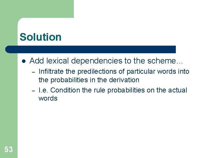 Solution l Add lexical dependencies to the scheme… – – 53 Infiltrate the predilections