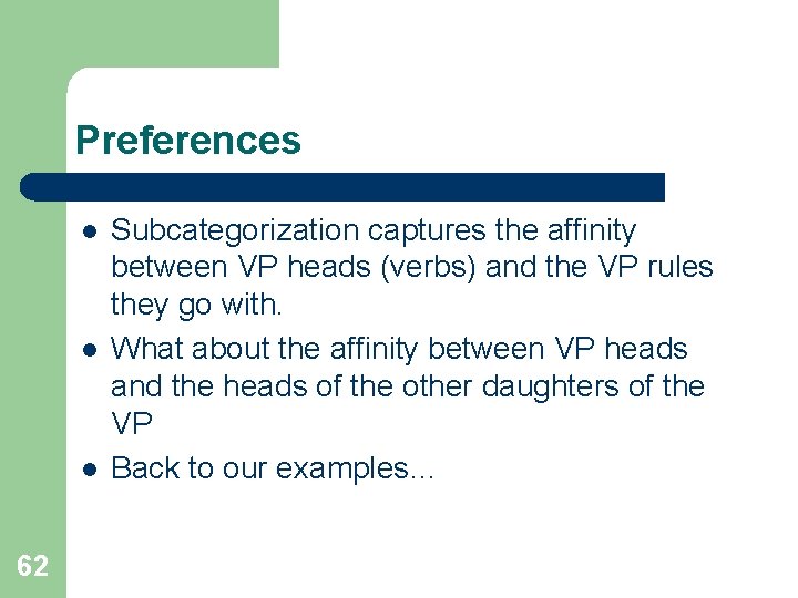 Preferences l l l 62 Subcategorization captures the affinity between VP heads (verbs) and