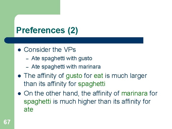 Preferences (2) l Consider the VPs – – l l 67 Ate spaghetti with