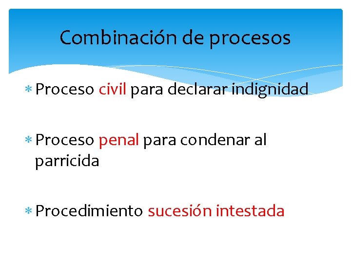 Combinación de procesos Proceso civil para declarar indignidad Proceso penal para condenar al parricida