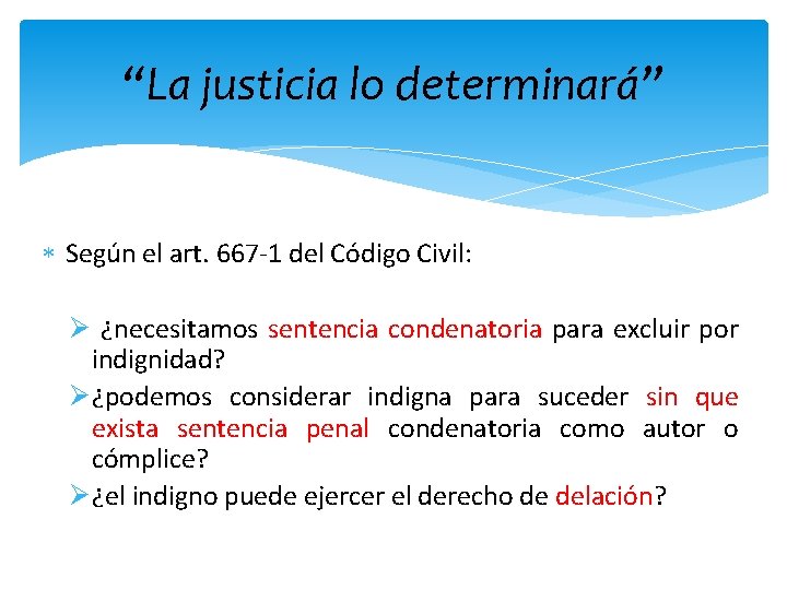 “La justicia lo determinará” Según el art. 667 -1 del Código Civil: Ø ¿necesitamos