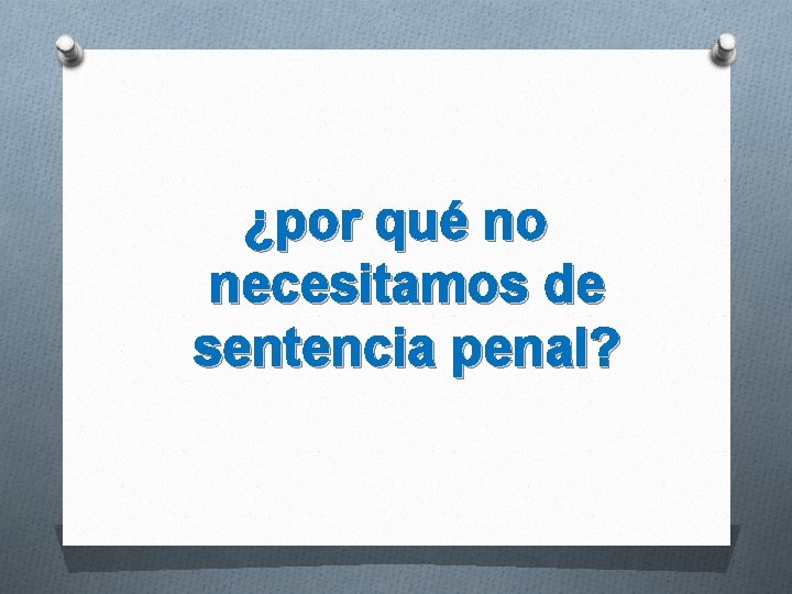 ¿por qué no necesitamos de sentencia penal? 