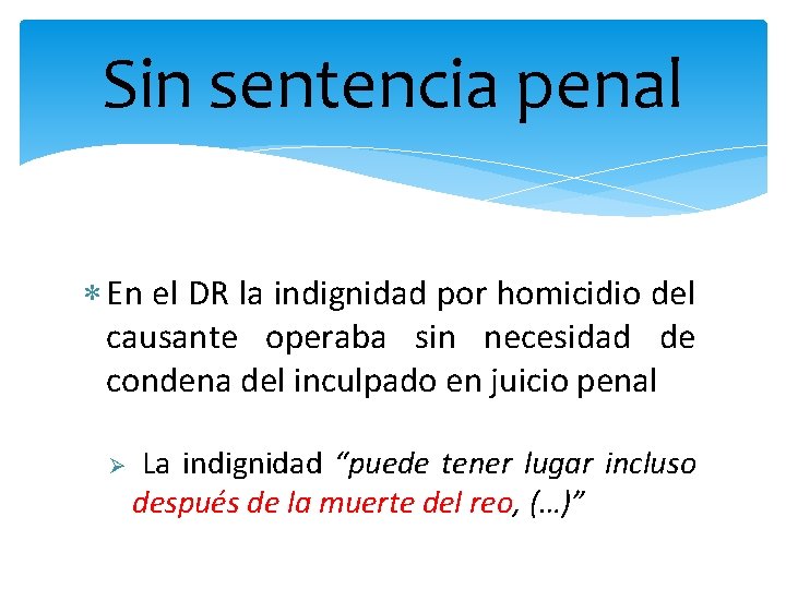 Sin sentencia penal En el DR la indignidad por homicidio del causante operaba sin
