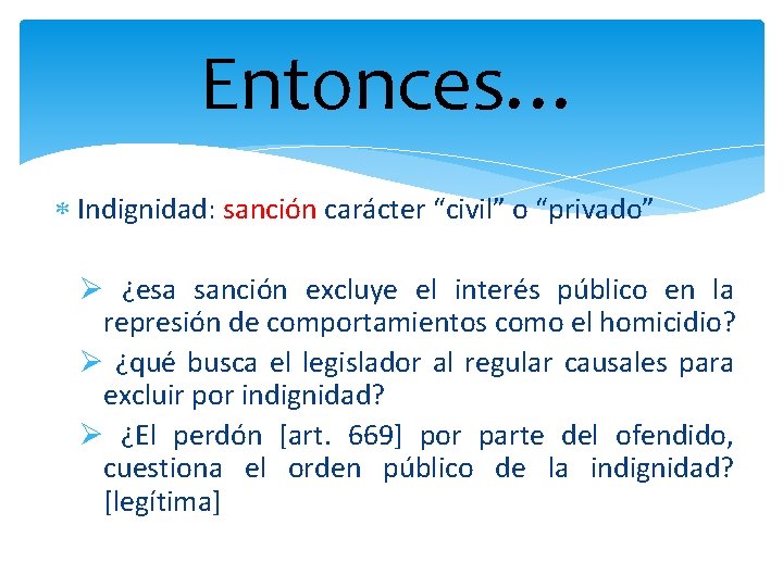 Entonces… Indignidad: sanción carácter “civil” o “privado” Ø ¿esa sanción excluye el interés público