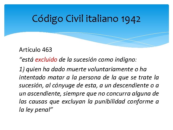 Código Civil italiano 1942 Artículo 463 “está excluido de la sucesión como indigno: 1)