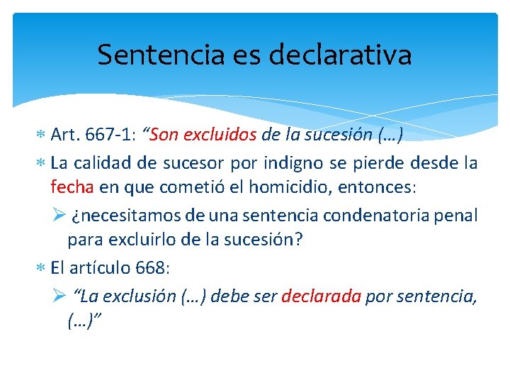 Sentencia es declarativa Art. 667 -1: “Son excluidos de la sucesión (…) La calidad