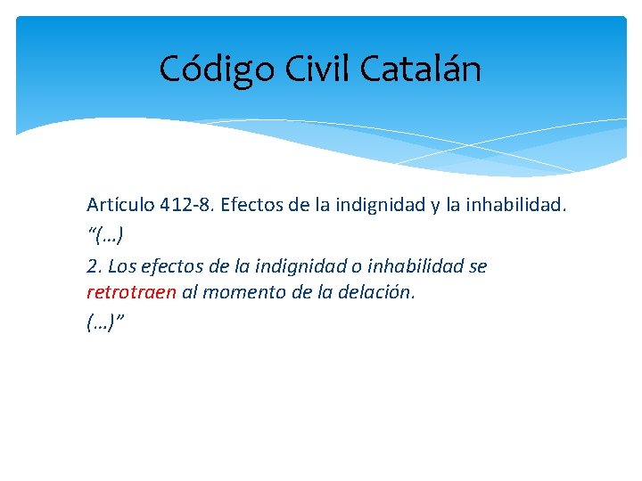 Código Civil Catalán Artículo 412 -8. Efectos de la indignidad y la inhabilidad. “(…)