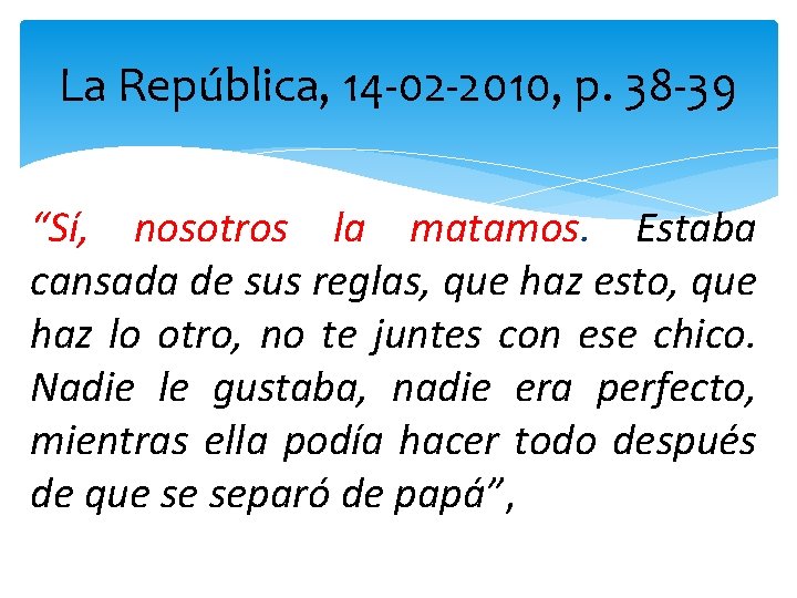 La República, 14 -02 -2010, p. 38 -39 “Sí, nosotros la matamos. Estaba cansada