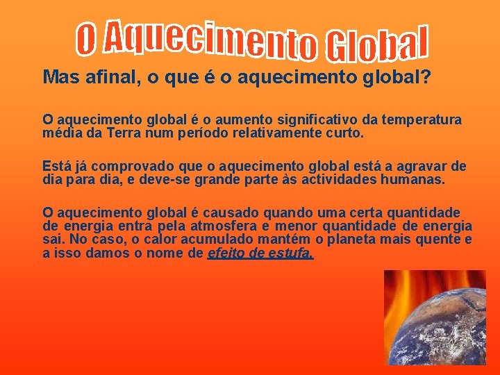 Mas afinal, o que é o aquecimento global? O aquecimento global é o aumento