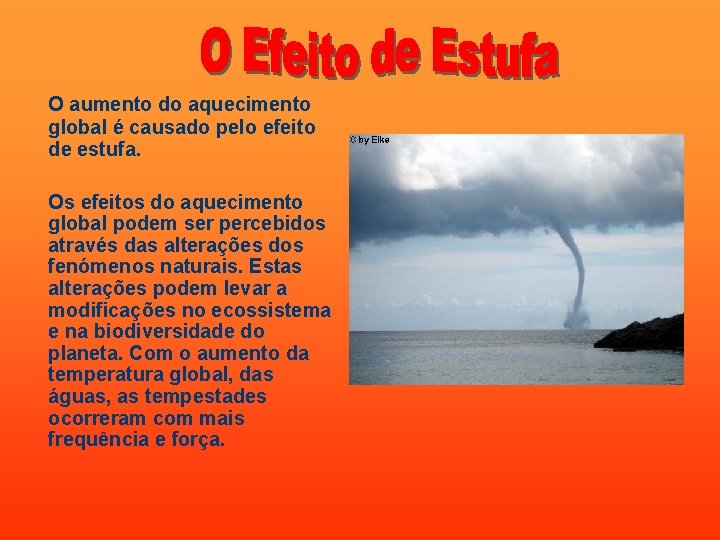 O aumento do aquecimento global é causado pelo efeito de estufa. Os efeitos do