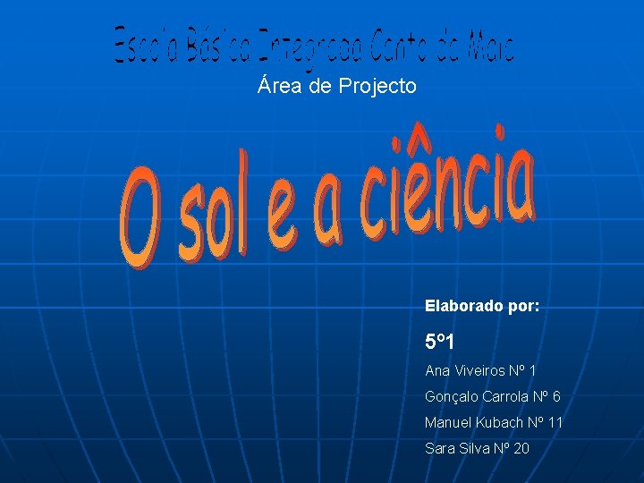 Área de Projecto Elaborado por: 5º 1 Ana Viveiros Nº 1 Gonçalo Carrola Nº