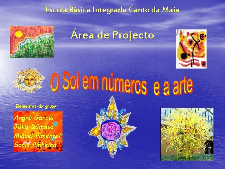 Escola Básica Integrada Canto da Maia Área de Projecto Elementos do grupo: André Garcia