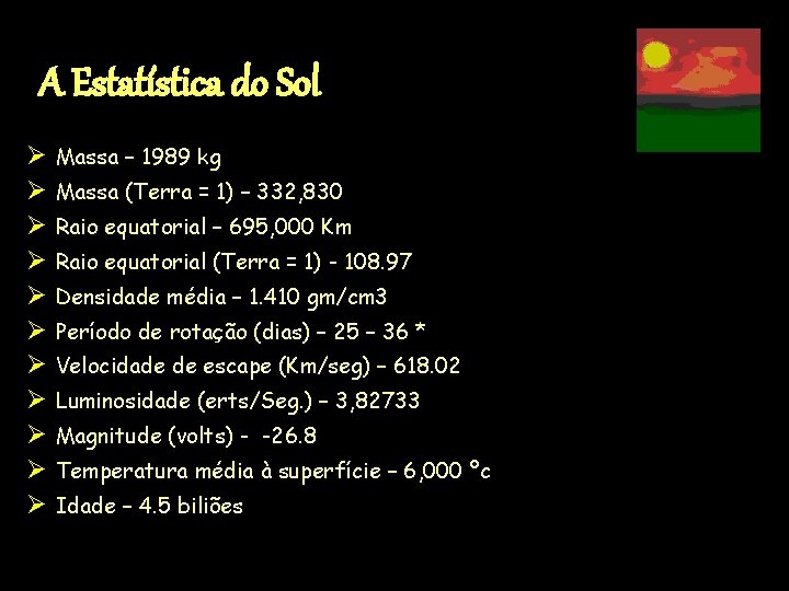 A Estatística do Sol Ø Massa – 1989 kg Ø Massa (Terra = 1)