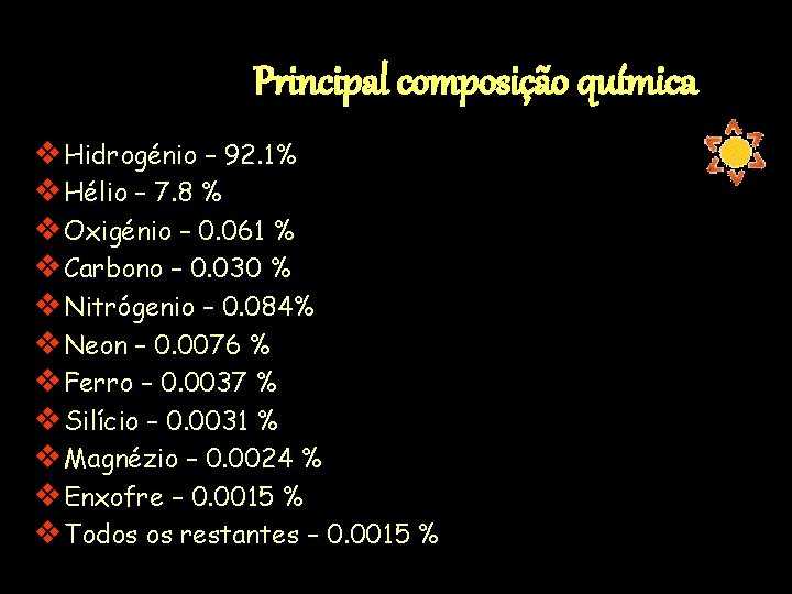 Principal composição química v. Hidrogénio – 92. 1% v. Hélio – 7. 8 %