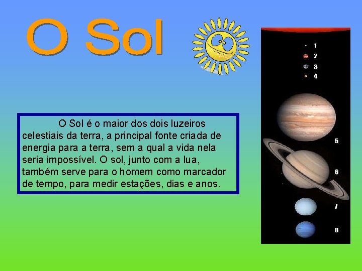 O Sol é o maior dos dois luzeiros celestiais da terra, a principal fonte