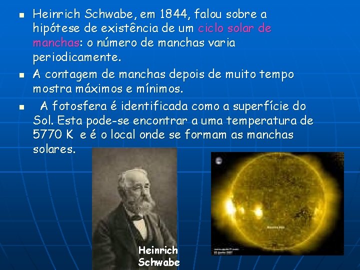 n n n Heinrich Schwabe, em 1844, falou sobre a hipótese de existência de
