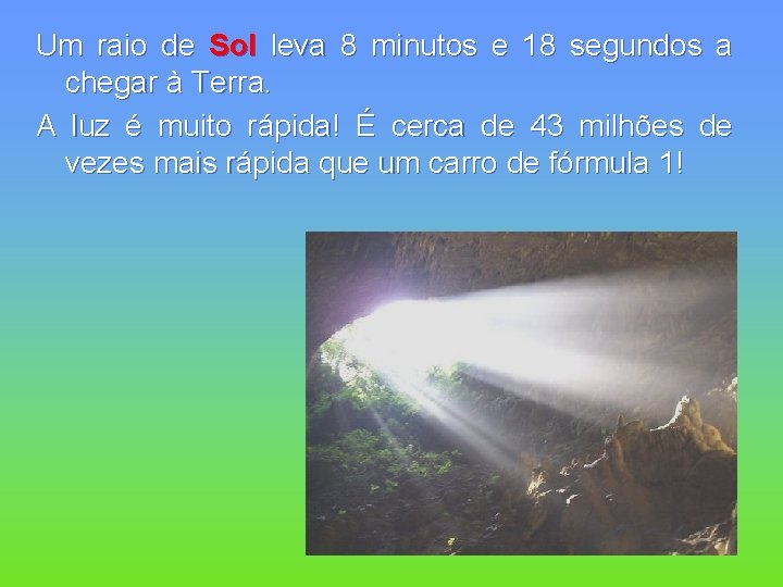 Um raio de Sol leva 8 minutos e 18 segundos a chegar à Terra.