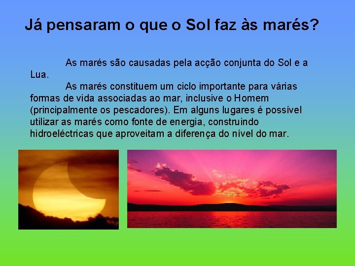 Já pensaram o que o Sol faz às marés? As marés são causadas pela