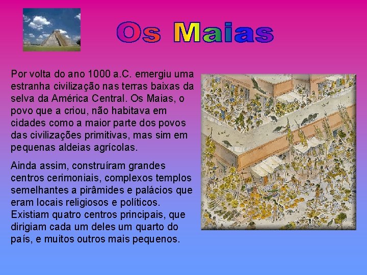 Por volta do ano 1000 a. C. emergiu uma estranha civilização nas terras baixas