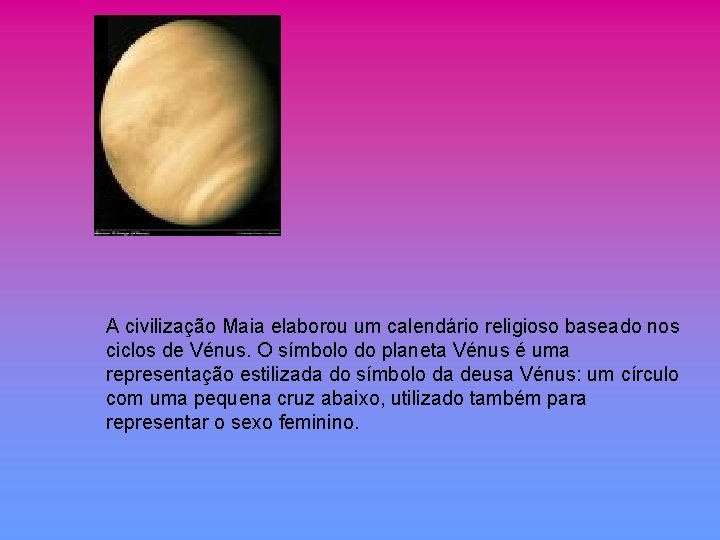 A civilização Maia elaborou um calendário religioso baseado nos ciclos de Vénus. O símbolo