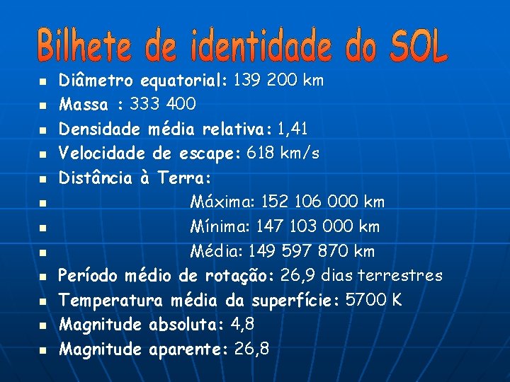 n n n Diâmetro equatorial: 139 200 km Massa : 333 400 Densidade média