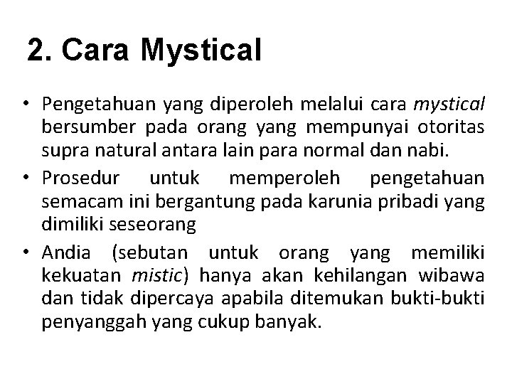 2. Cara Mystical • Pengetahuan yang diperoleh melalui cara mystical bersumber pada orang yang