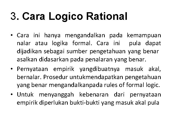 3. Cara Logico Rational • Cara ini hanya mengandalkan pada kemampuan nalar atau logika