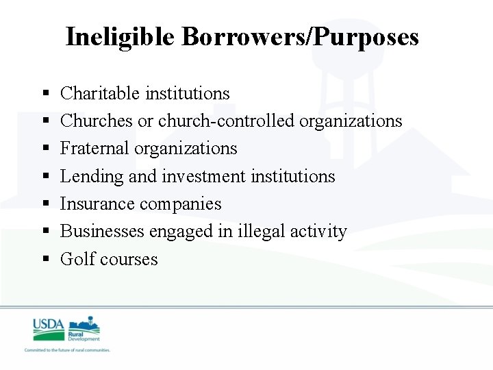 Ineligible Borrowers/Purposes § § § § Charitable institutions Churches or church-controlled organizations Fraternal organizations