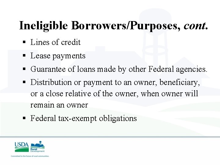 Ineligible Borrowers/Purposes, cont. § Lines of credit § Lease payments § Guarantee of loans