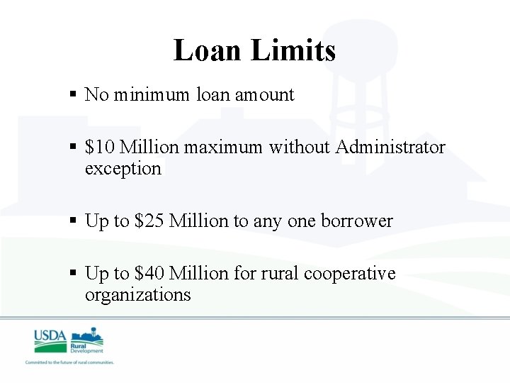 Loan Limits § No minimum loan amount § $10 Million maximum without Administrator exception
