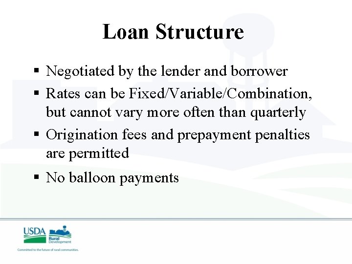 Loan Structure § Negotiated by the lender and borrower § Rates can be Fixed/Variable/Combination,