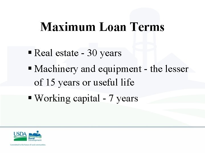 Maximum Loan Terms § Real estate - 30 years § Machinery and equipment -