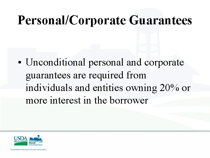 Personal/Corporate Guarantees • Unconditional personal and corporate guarantees are required from individuals and entities