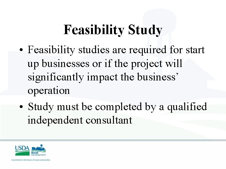 Feasibility Study • Feasibility studies are required for start up businesses or if the