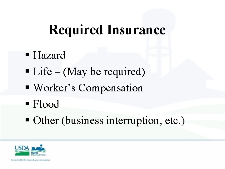 Required Insurance § Hazard § Life – (May be required) § Worker’s Compensation §