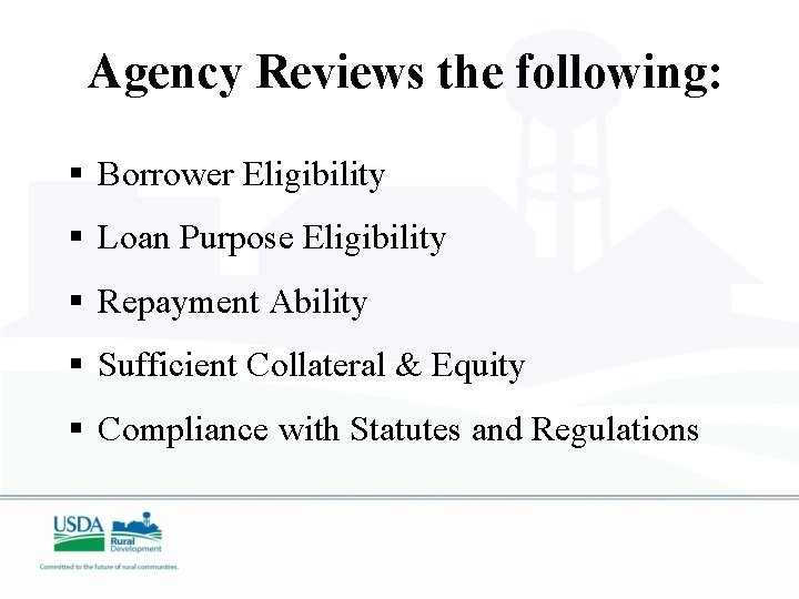 Agency Reviews the following: § Borrower Eligibility § Loan Purpose Eligibility § Repayment Ability
