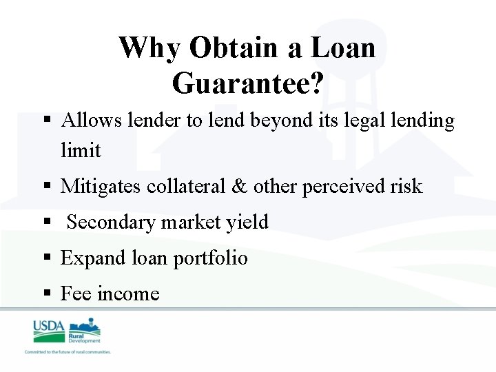 Why Obtain a Loan Guarantee? § Allows lender to lend beyond its legal lending