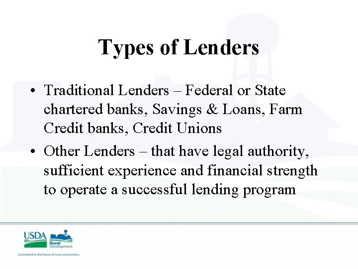 Types of Lenders • Traditional Lenders – Federal or State chartered banks, Savings &
