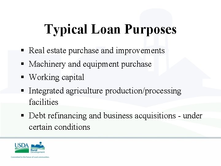 Typical Loan Purposes § Real estate purchase and improvements § Machinery and equipment purchase