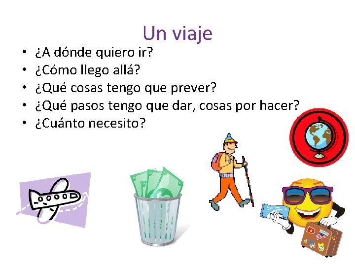  • • • Un viaje ¿A dónde quiero ir? ¿Cómo llego allá? ¿Qué